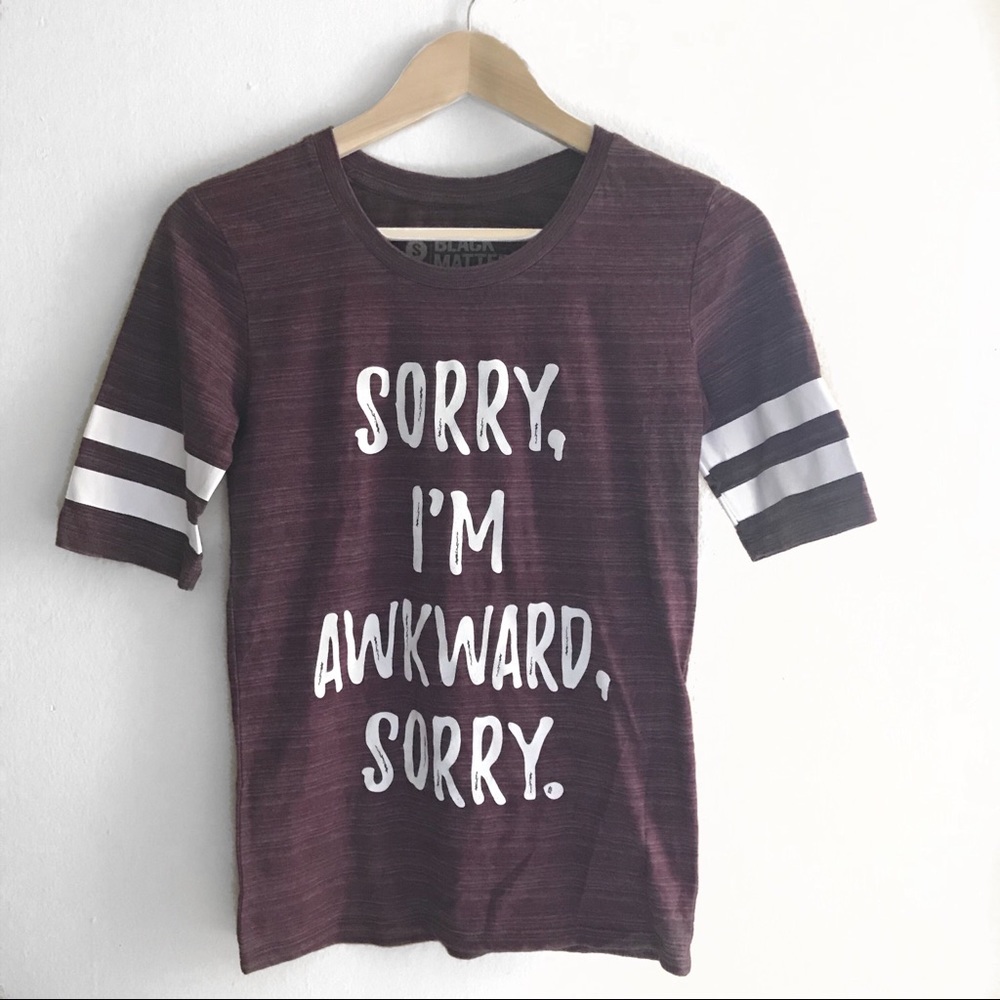 Sorry I’m awkward T-shirt